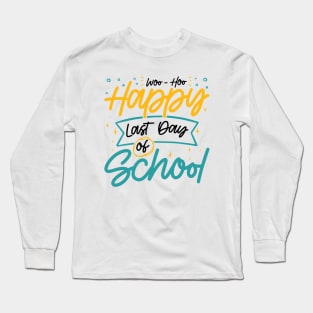 Woo-Hoo Happy Last Day of School - Fun Design for Teachers and Students Long Sleeve T-Shirt